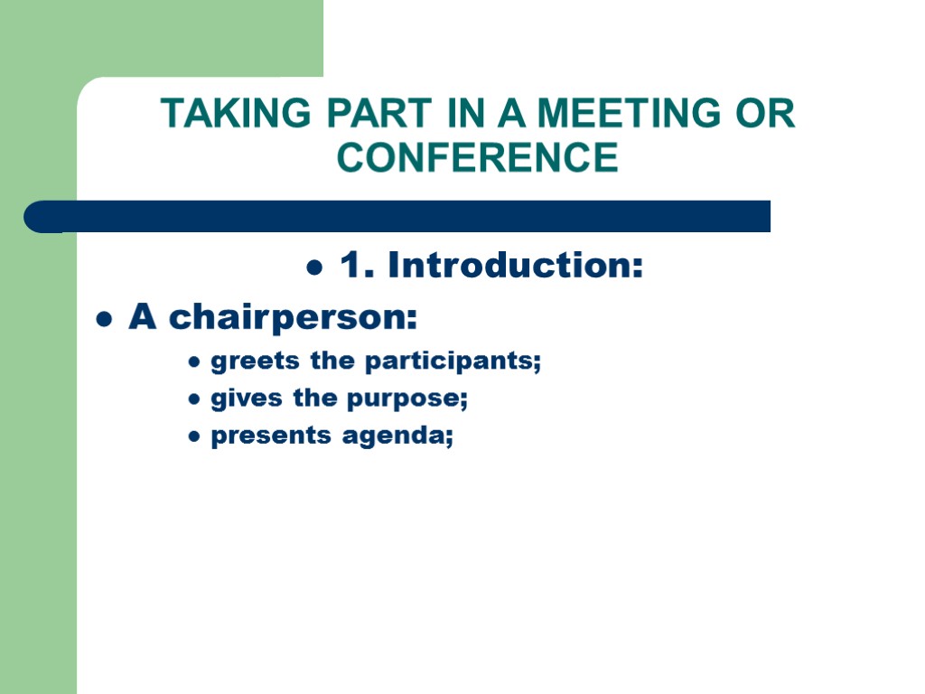 TAKING PART IN A MEETING OR CONFERENCE 1. Introduction: A chairperson: greets the participants;